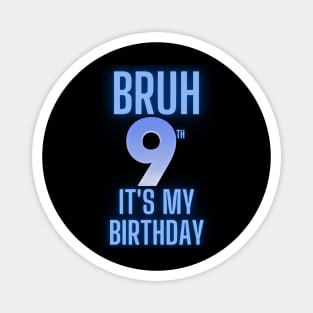 Bruh Its My 9th Birthday Magnet